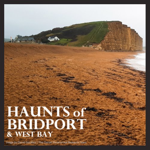 Haunts of Bridport & West Bay by David Goulden